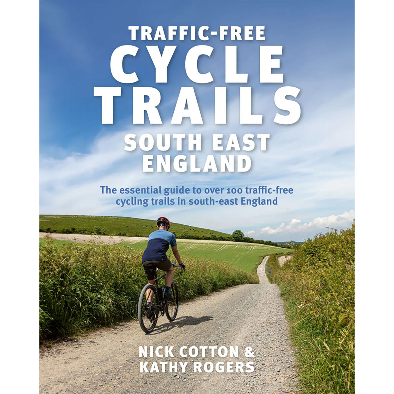 Traffic Free Cycle Trails South East England by Nick Cotton & Kathy Rogers